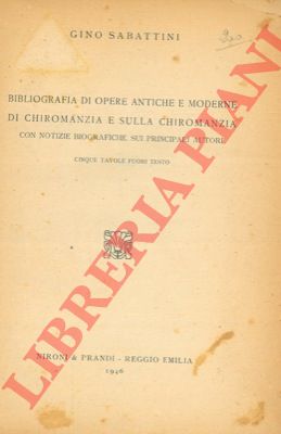 SABATTINI Gino - - Bibliografia di opere antiche e moderne di chiromanzia e sulla chiromanzia. Con notizie biografiche sui principali autori.