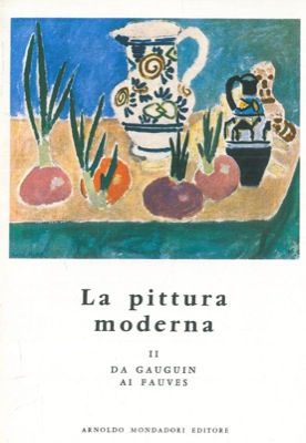 MULLER Joseph E. - - La pittura moderna. II. Dai Gauguin ai fauves.