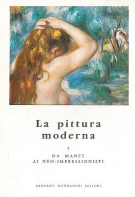 MULLER Joseph E. - - La pittura moderna. I. Da Manet ai neo-impressionisti.