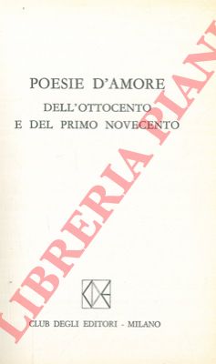 - - Poesie d'amore dell'ottocento e del primo novecento.