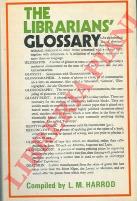 HARROD L.M. - - The librarians' glossary of terms used in librarianship and the book crafts and reference books.