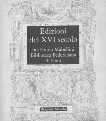 FERRI Marco - - Edizioni del XVI secolo nel fondo Mabellini Biblioteca Federiciana di Fano.