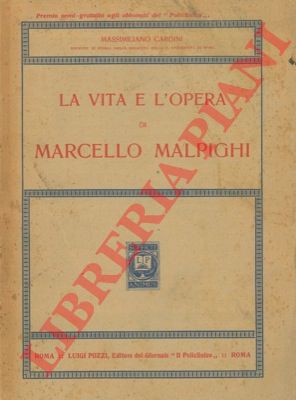 CARDINI M. - - La vita e l'opera di Marcello Malpighi.