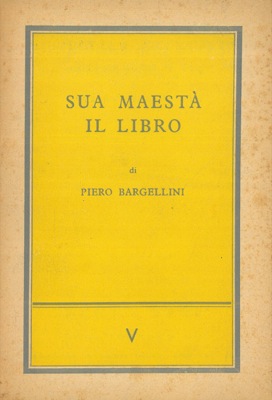 BARGELLINI Piero - - Sua Maest il libro.