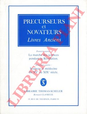 - - Precurseurs et novateurs. La marche des sciences pendant la Rvolution. - Sciences et mdecine du Xve au XIXe sicle.