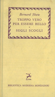 SHAW Bernard - - Troppo vero per essere bello. - Sugli scogli.