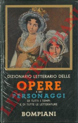 - - Dizionario letterario delle opere e dei personaggi di tutti i tempi e di tutte le letterature .