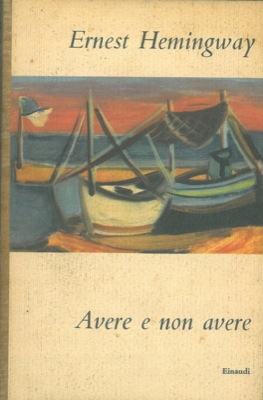 HEMINGWAY Ernest - - Avere e non avere.