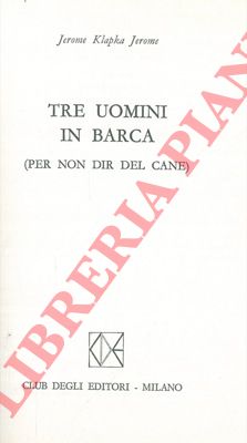 JEROME K. Jerome - - Tre uomini in barca.