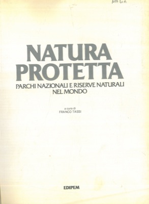 (TASSI Franco) - - Natura protetta. Parchi nazionali e riserve naturali nel mondo.