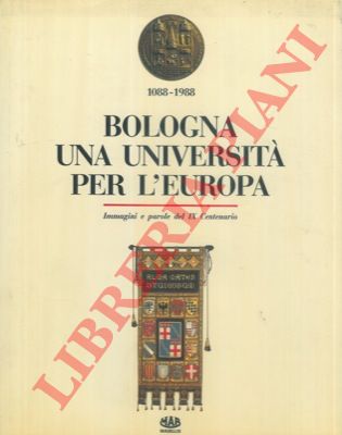 - - Bologna. Una Universit per l'Europa. Immagini e parole del IX Centenario. 1088 - 1988.