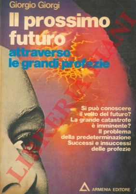 GIORGI Giorgio - - Il prossimo futuro attraverso le grandi profezie.