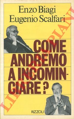 BIAGI Enzo - SCALFARI Eugenio - - Come andremo a  cominciare?