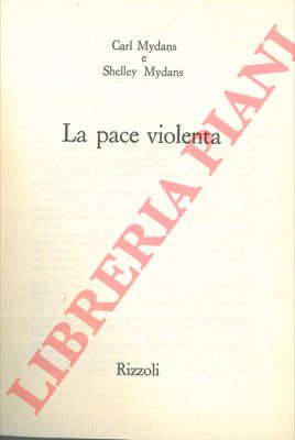 MYDANS Carl & Shelley - - La pace violenta.
