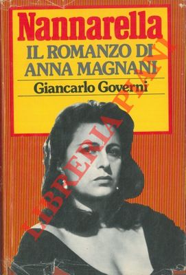 GOVERNI Giancarlo - - Nannarella. Il romanzo di Anna Magnani.