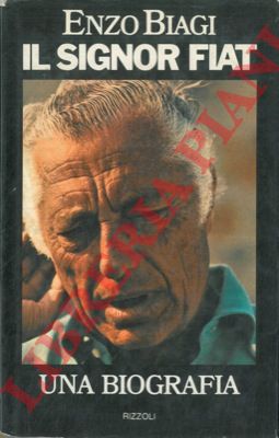 BIAGI Enzo - - Il signor Fiat. Una biografia.