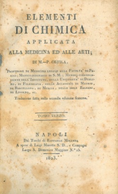 ORFILA M.-P. - - Elementi di chimica applicata alla medicina ed alle arti.