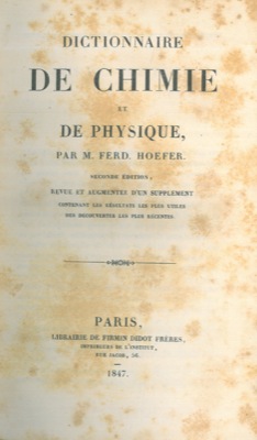 HOEFER Ferd. - - Dictionnaire de chimie et de physique. Seconde dition, revu et agmente d'un supplement contenant les rsultats les plus utiles des decuvertes les plus rcentes.