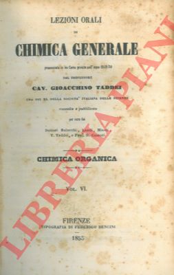 (BALOCCHI - LANDI - MINAT - T. TADDEI - D. CASANTI) - - Lezioni orali di chimica generale pronunciate in un corso privato nell'anno 1849-50 dal professore Giovacchino Taddei. Uno dei XL della Societ Italiana delle Scienze. UNITO A: Addizioni alle lezioni orali di chimica generale 6 volumi del professore Gioacchino Taddei.