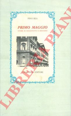 REA Pino - - Primo maggio. Storie di sessantotto e dintorni.