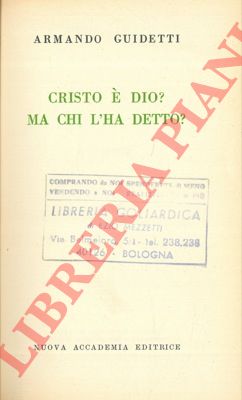 GUIDETTI Armando - - Cristo  Dio? Ma chi l'ha detto?