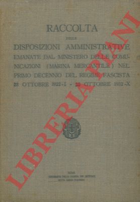 - - Raccolta delle disposizioni amministrative emanate dal ministero delle Comunicazioni (Marina mercantile) nel primo decennio del Regime Fascista 28 ottobre 1922-I - 28 ottobre 1932-X.