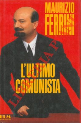FERRINI Maurizio - - L'ultimo comunista.
