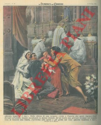 MOLINO W. - - Donna che reca in braccio una bimba interrompe la celebrazione di un matrimonio e grida allo sposo: 