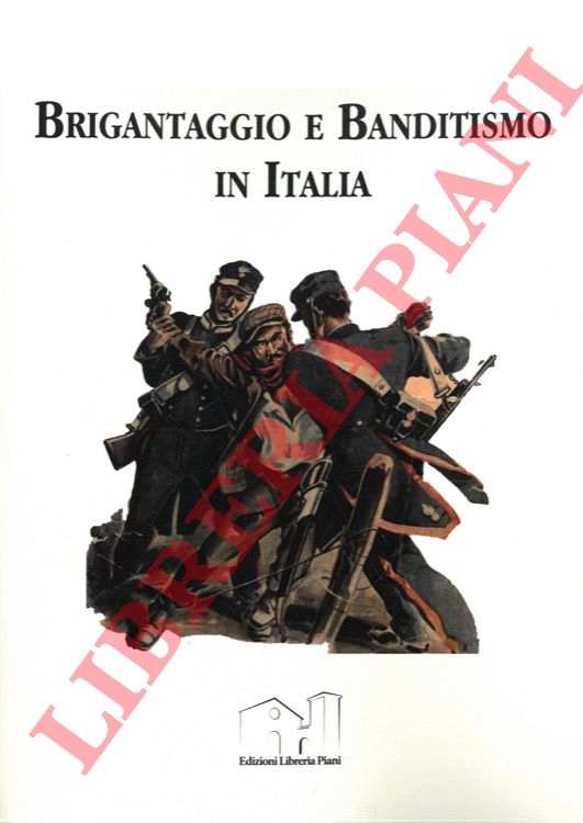  - Brigantaggio e banditismo in Italia attraverso libri, stampe, giornali, documenti e manifesti. 