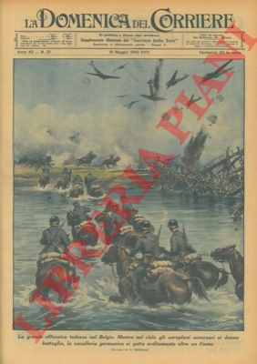 BELTRAME A. - - La grande offensiva tedesca nel Belgio. Mentre nel cielo gli aeroplani avversari si danno battaglia, la cavalleria germanica si getta arditamente oltre un fiume.
