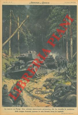 BELTRAME A. - - Una colonna motorizzata germanica, che ha travolto le resistenze delle truppe francesi, avanza in una foresta verso la capitale.