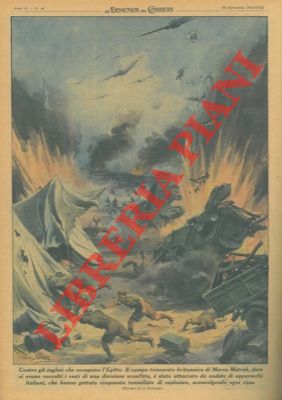BELTRAME A. - - Il campo trincerato britannico di Marsa Matruh, dove si erano raccolti i resti di una divisione sconfitta,  stato attaccato da ondate di apparecchi italiani, che hanno gettato cinquanta tonnellate di esplosivo, sconvolgendo ogni cosa.