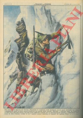 MOLINO W. - - Compagnia di alpini in pieno assetto di guerra scala vetta alta 4478 metri, nonostante gravi difficolt tecniche.