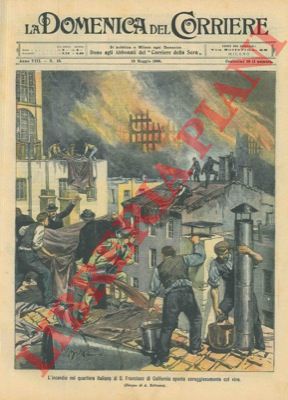 BELTRAME A. - - L'incendio nel quartiere italiano di S. Francisco spento col vino.