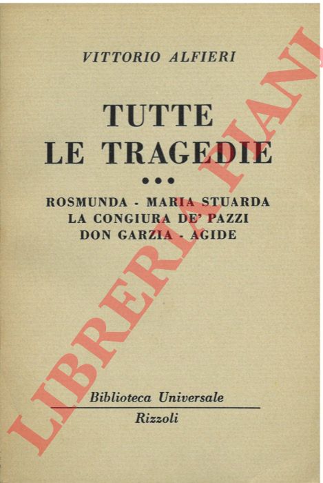 ALFIERI Vittorio - - Tutte le tragedie. Rosmunda - Maria Stuarda - La congiura de' pazzi - Don Garzia - Agide.
