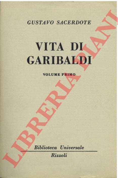 SACERDOTE Gustavo - - Vita di Garibaldi.