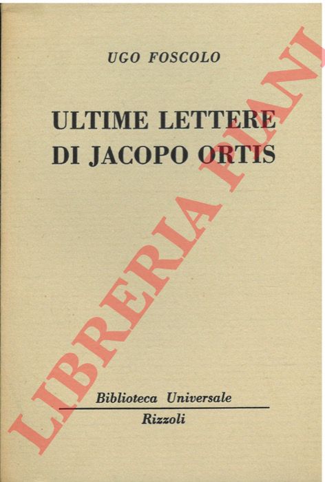 FOSCOLO Ugo - - Le ultime lettere di Jacopo Ortis.
