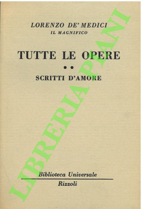 DE'MEDICI Lorenzo - - Tutte le opere. II. Scritti d'amore.