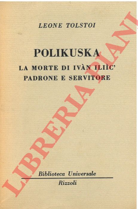 TOLSTOI Leone - - Polikuska. La morte di Ivan Iliic'. Padrone e servitore.