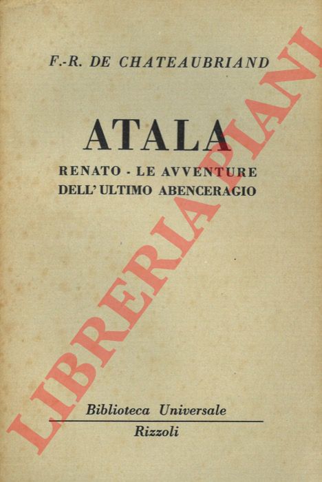 De CHATEAUBRIAND Franois Ren - - Atala. Renato. Le avventure dell'ultimo degli abenceragio.
