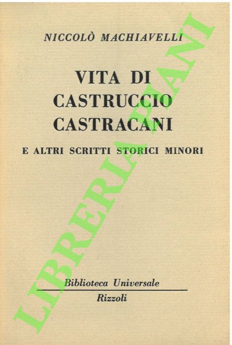 MACHIAVELLI Niccol - - Vita di Castruccio Castracani e altri scritti storici minori.