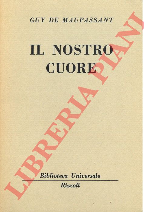 DE MAUPASSANT Guy - - Il nostro cuore.