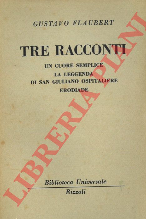 FLAUBERT Gustavo - - Tre racconti. Un cuore semplice. La leggenda di San Giuliano Ospitaliere. Erodiade.