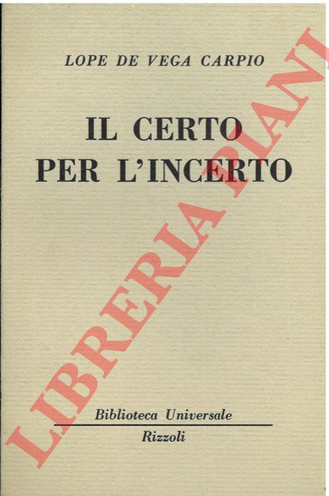 DE VEGA Carpio Lope - - Il certo per l'incerto.