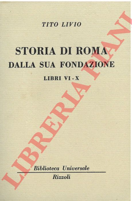 LIVIO Tito - - Storia di Roma della sua fondazione. Libri VI-X.