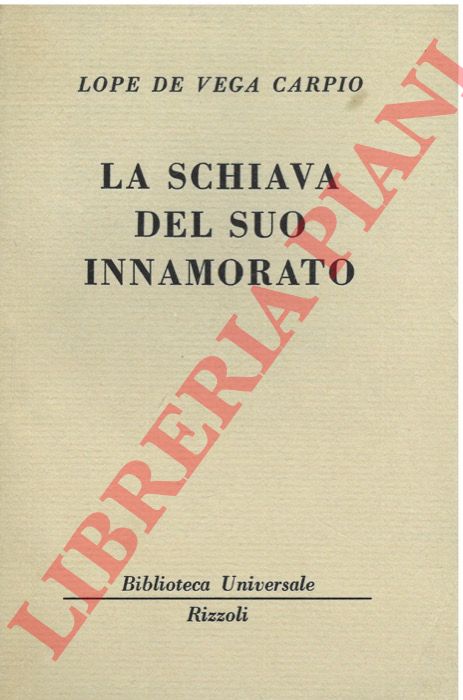 DE VEGA Carpio Lope  - - La schiava del suo innamorato.