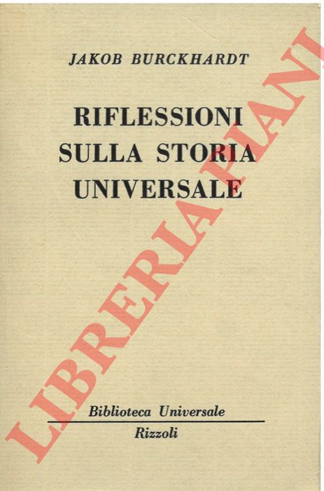 BURCKHARDT Jacob- - Riflessioni sulla storia universale.