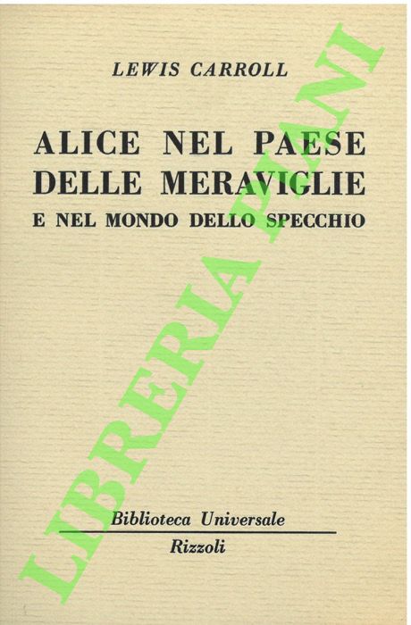 CARROLL Lewis - - Alice nel Paese delle meraviglie e nel mondo dello specchio.