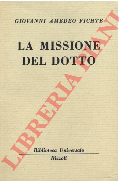 FICHTE Giovanni Amedeo - - La missione del dotto.