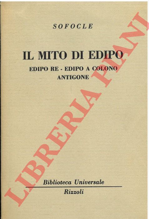 SOFOCLE - - Il mito di Edipo. Edipo re - Edipoa Colono - Antigone.